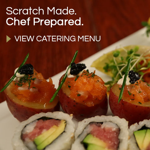 Scratch Made. Chef Prepared. - View Catering Menu